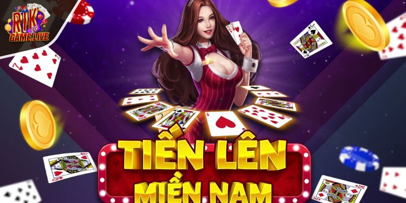 Khái quát game Tiến Lên Miền Nam