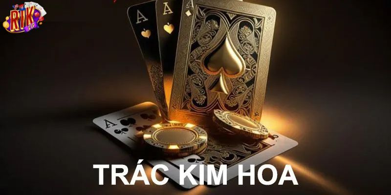 Giới thiệu game bài trác kim hoa