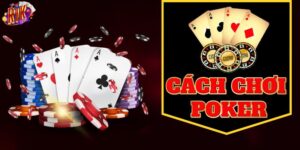 Cách chơi poker giúp bạn làm chủ bàn cược