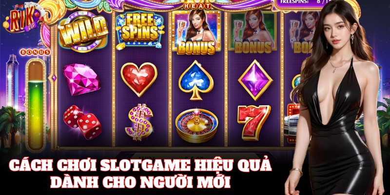 Cách Chơi Slotgame Hiệu Quả và dễ thắng lớn