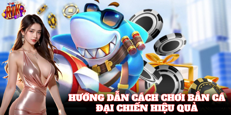 Mẹo chơi Bắn Cá Đại Chiến dễ dàng ăn xu